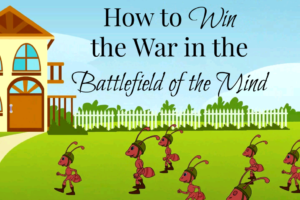 How to win the war in the battlefield of the mind