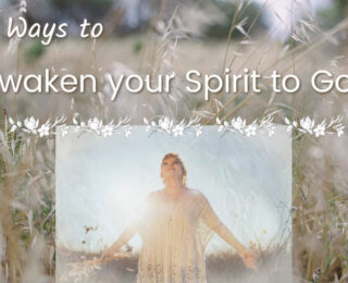 Nine ways to Awaken Your Spirit to God