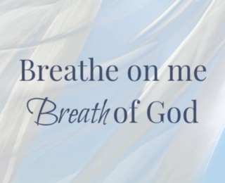 Breathe on me Breath of God