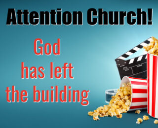 Attention Church! God has Left the Building