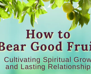 How to Bear Good Fruit