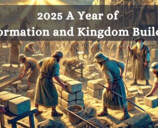 2025: A Year of Reformation and Kingdom Building