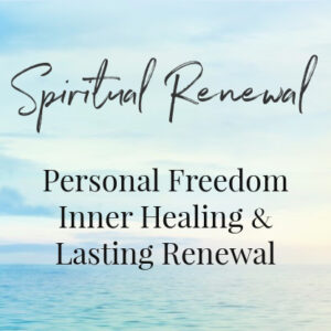 SPIRITUAL RENEWAL personal freedom, inner healing and lasting renewal