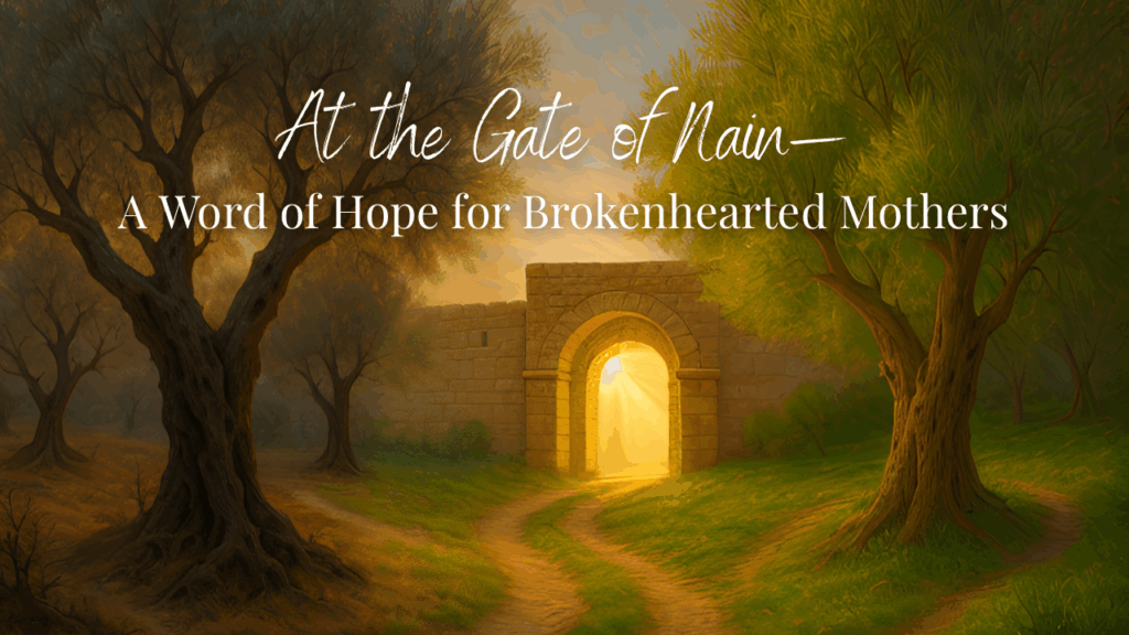 At the Gate of Nain A Word of Hope for Brokenhearted Mothers - 1